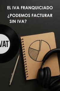 EL IVA FRANQUICIADO ¿PODEMOS FACTURAR SIN IVA?